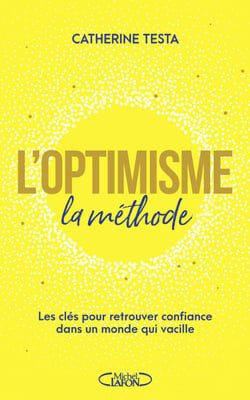 L'optimisme : la méthode - Les clés pour retrouver confiance dans un monde qui vacille