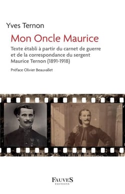 Mon Oncle Maurice - Texte établi à partir du carnet de guerre et de la correspondance du sergent Maurice Ternon