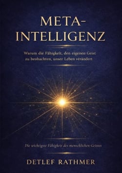Meta-Intelligenz - Warum die Fähigkeit, den eigenen Geist zu beobachten, unser Leben verändert