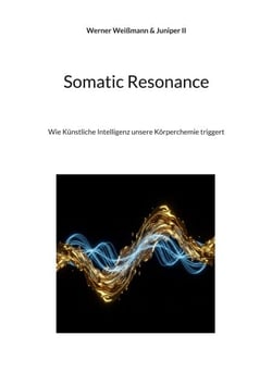 Somatic Resonance - Wie Künstliche Intelligenz unsere Körperchemie triggert