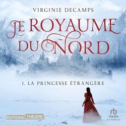 La princesse étrangère: Le royaume du nord, T1 - le royaume du nord tome 1