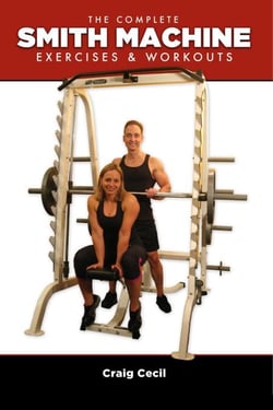 The Complete Smith Machine: Exercises &amp; Workouts