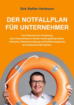 Der Notfallplan für Unternehmer - Vom Dokument zur Umsetzung: damit Unternehmen &amp; Familie handlungsfähig bleiben. Vollmacht, Patientenverfügung und Notfallmanagement als funktionierendes System.