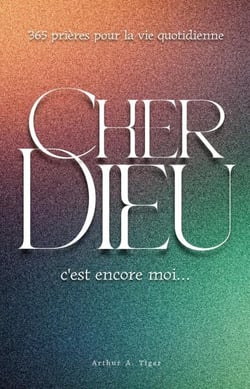 Cher Dieu, c'est encore moi…: 365 prières évangéliques pour chaque jour : foi, doute, gratitude, dépression, deuil et espérance quotidienne - The Art of Living