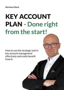 KEY ACCOUNT PLAN - Done right from the start! - How to use the strategic tool in key account management effec-tively and really benefit from it.
