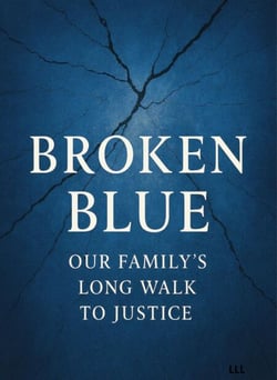 Broken Blue : Our Family's  long walk to justice
