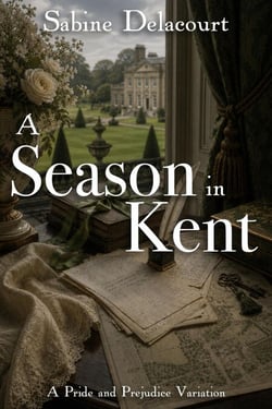 A Season in Kent: A Pride and Prejudice Variation