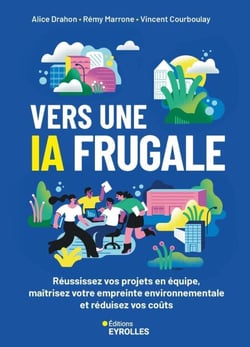 Vers une IA frugale - Réussissez vos projets en équipe, maîtrisez votre empreinte environnementale et réduisez vos coûts