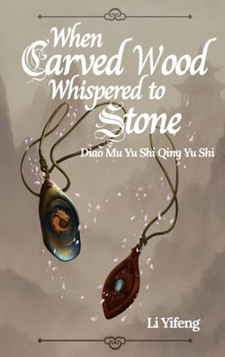 When Carved Wood Whispered to Stone - Diao Mu Yu Shi Qing Yu Shi