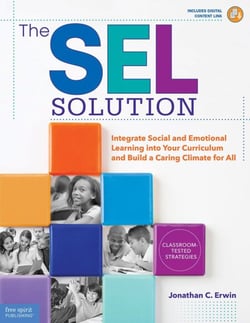 The SEL Solution - Integrate Social and Emotional Learning into Your Curriculum and Build a Caring Climate for All