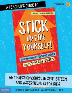 A Teacher's Guide to Stick Up for Yourself! - An 11-Session Course in Self-Esteem and Assertiveness for Kids