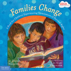 Families Change - A Book for Children Experiencing Termination of Parental Rights