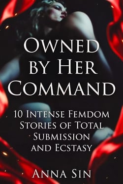 Owned by Her Command   10 Intense Femdom Stories of Total Submission and Ecstasy