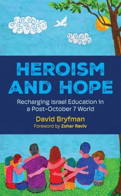 Heroism and Hope: Recharging Israel Education in a Post-October 7 World