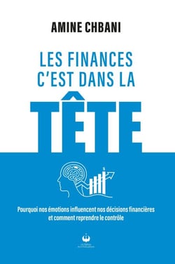Les finances c'est dans la tête - Pourquoi nos émotions influencent nos décisions financières et comment reprendre le contrôle