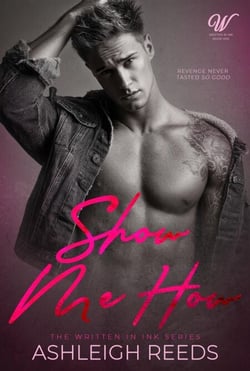 Show Me How: A Fake Dating Revenge Romance (Written In Ink, Book #1) - Written In Ink, #1