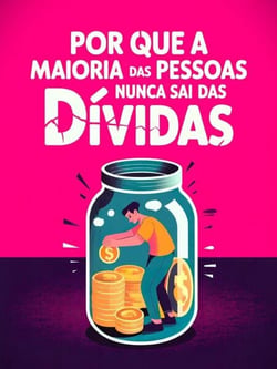 Por Que a Maioria das Pessoas Nunca Sai das Dívidas