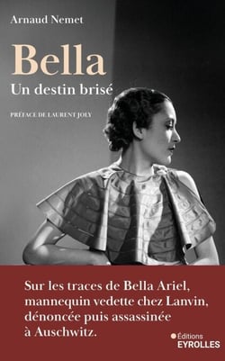 Bella, un destin brisé - Sur les traces de Bella Ariel, mannequin vedette de chez Lanvin, dénoncée et assassinée à Auschwitz