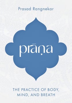 Prana - The Practice of Body, Mind, and Breath