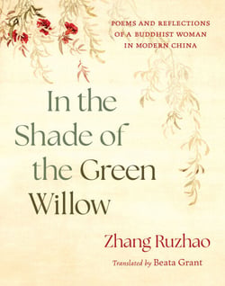 In the Shade of the Green Willow - Poems and Reflections of a Buddhist Woman in Modern China