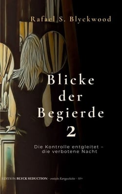 Blicke der Begierde 2 - Die Kontrolle entgleitet - die verbotene Nacht