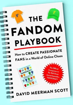 The Fandom Playbook - How to Create Passionate Fans in a World of Online Chaos