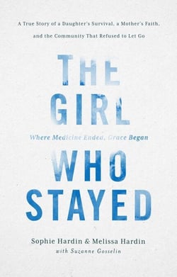 The Girl Who Stayed - A True Story of a Daughter's Survival, a Mother's Faith, and the Community That Refused to Let Go
