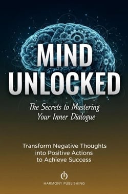 Mind Unlocked: The Secrets to Mastering Your Inner Dialogue