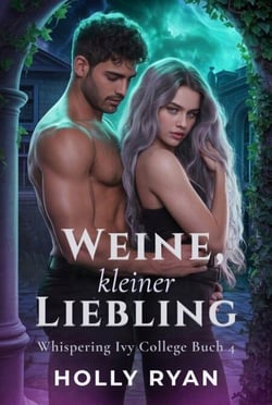 Weine, Kleiner Liebling - Whispering Ivy College (German), #4