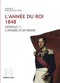 L'année du Roi. 1848. Léopold 1er, l'apogée d'un règne - Léopold Ier l'apogée d'un règne,