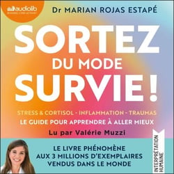 Sortez du mode survie ! - Le guide pour apprendre à aller mieux : stress &amp; cortisol, inflammation, traumas