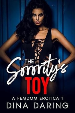 The Sorority's Toy 1: A Femdom Erotica - The Sorority's Toy, #1