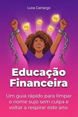 Educação Financeira: Um guia rápido para limpar o nome sujo sem culpa e voltar a respirar este ano