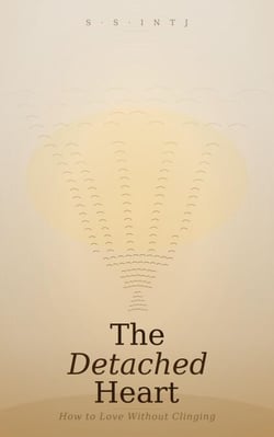 The Detached Heart: How to Love Without Clinging - The DETACHED Heart, #1
