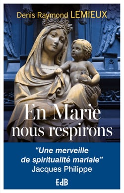 En Marie nous respirons - "Une merveille de spiritualité mariale" Jacques Philippe