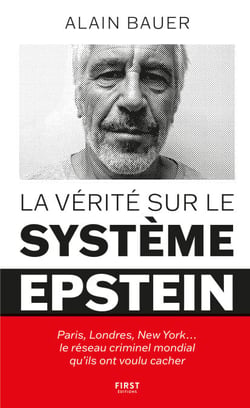 La vérité sur le système Epstein : Paris, Londres, New York� le réseau criminel mondial qu'ils ont voulu cacher