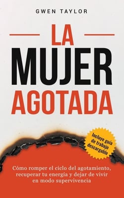 La mujer agotada: Cómo romper el ciclo del agotamiento, recuperar tu energía y dejar de vivir en modo supervivencia - The Regulated Woman Series