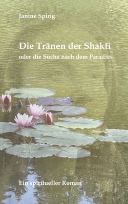 Die Tränen der Shakti - oder die Suche nach dem Paradies