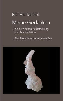 Meine Gedanken - ... Sein, zwischen Selbstheilung und Manipulation ... Der Fremde in der eigenen Zeit