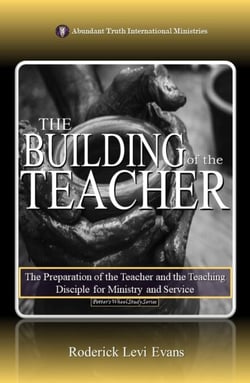 The Building of the Teacher: The Preparation of the Teacher and the Teaching Disciple for Ministry and Service - Potter's Wheel Study Series, #5