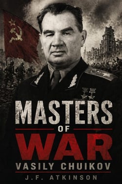 Masters of War: Vasily Chuikov - Masters of War, #36