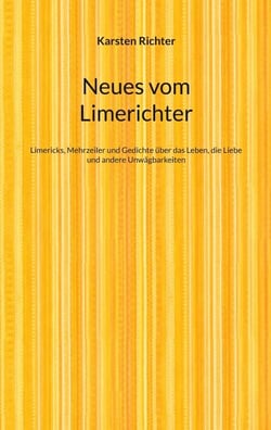 Neues vom Limerichter - Limericks, Mehrzeiler und Gedichte über das Leben, die Liebe und andere Unwägbarkeiten