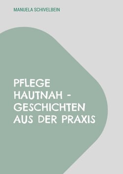 Pflege hautnah - Geschichten aus der Praxis