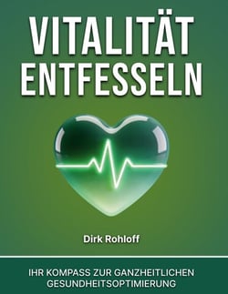 Vitalität entfesseln - Ihr Kompass zur ganzheitlichen Gesundheitsoptimierung
