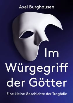 Im Würgegriff der Götter - Eine kleine Geschichte der Tragödie