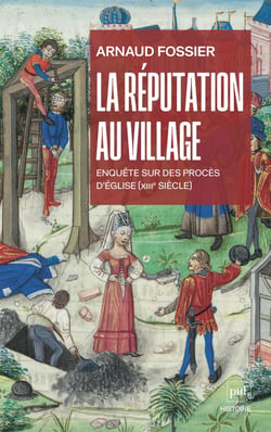 La réputation au village : Enquête sur des procès d'Église (XIIIe siècle) - Enquête sur des procès d'Église (XIIIe siècle)