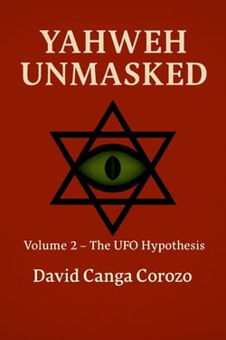 Yahweh Unmasked (Volume 2) The UFO Hypothesis