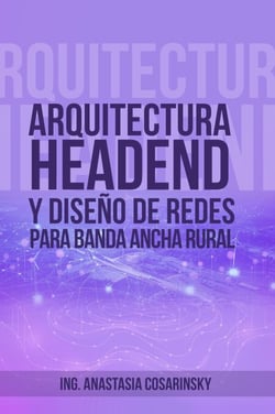 Arquitectura headend y diseño de redes para banda ancha rural