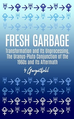 Fresh Garbage: Transformation and Its Unprocessing, The Uranus-Pluto Conjunction of the 1960s and Its Aftermath