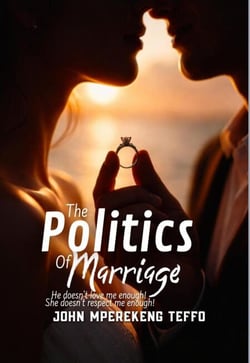The Politics Of Marriage: He Doesn't Love Me Enough! She Doesn't Love Me Enough
